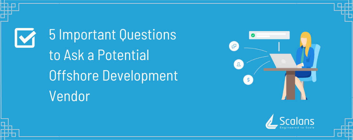 5-Important-Questions-to-Ask-a-Potential-Offshore-Development-Vendor
