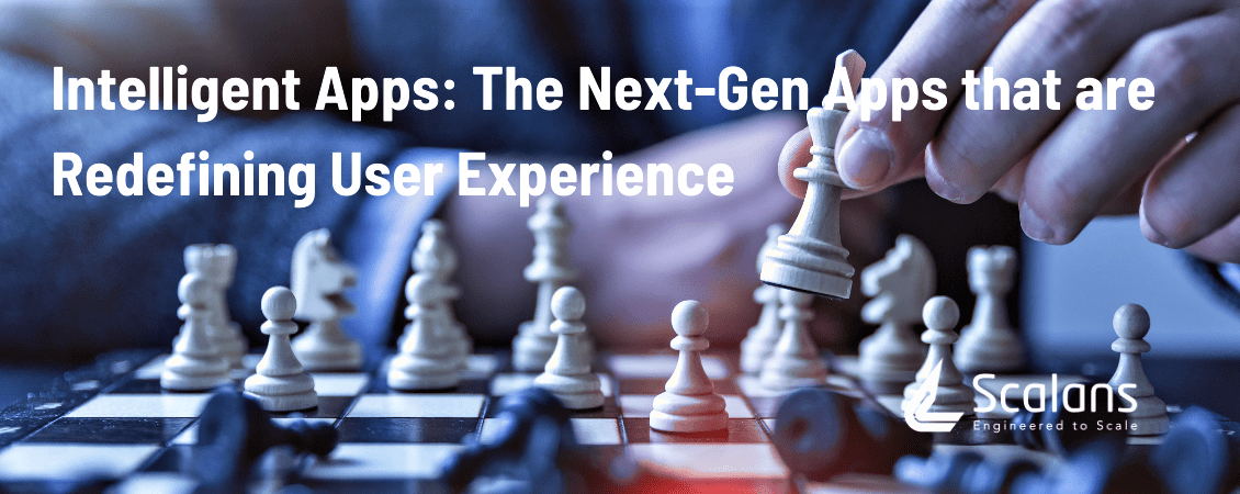 Intelligent Apps: The Next-Gen Apps that are Redefining User Experience